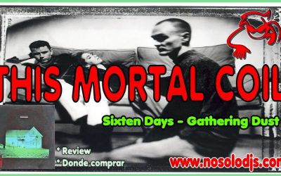 Presentación disco 61: This Mortal Coil – Sixteen Days-Gathering Dust «SONIDO VINILO»