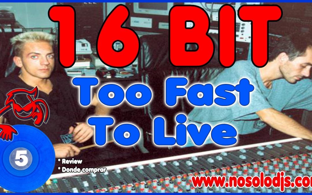 Presentación disco 65: 16 Bit – Too Fast To Live (Rare spanish pressing) «SONIDO VINILO»