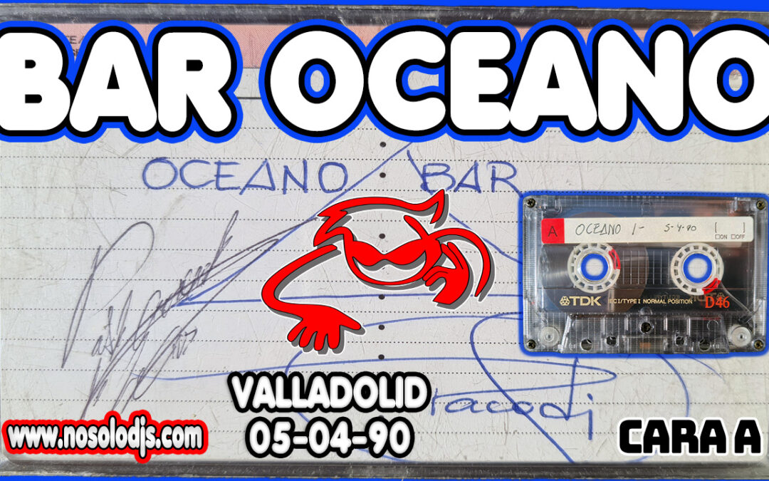 Bar Oceano – Zona Cantarranas@Valladolid (05-04-90) Cinta 1A
