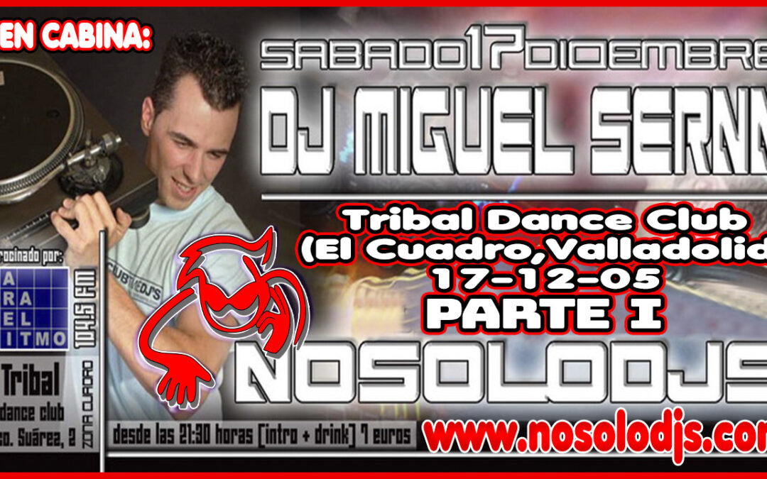 Sesión de «Miguel Serna» en la Sala Tribal Dance Club (17-12-2005)