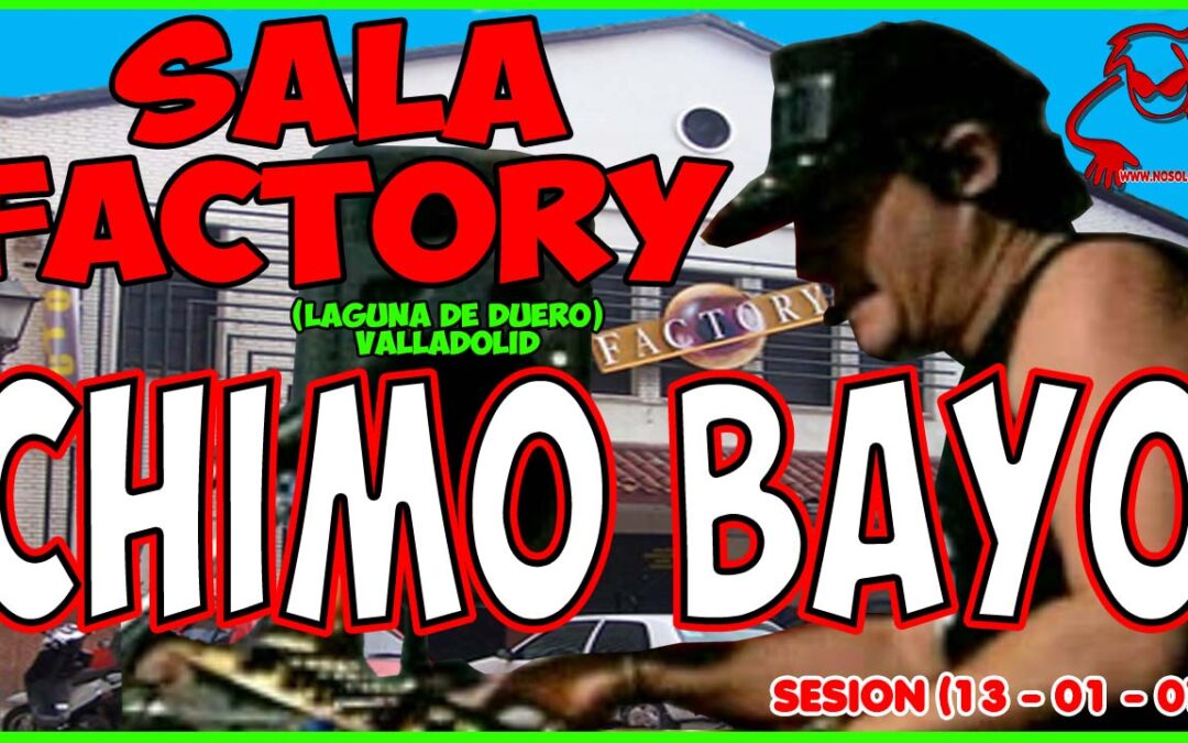 Sesión de Chimo Bayo@Sala Factory (Laguna De Duero) (13-01-07)