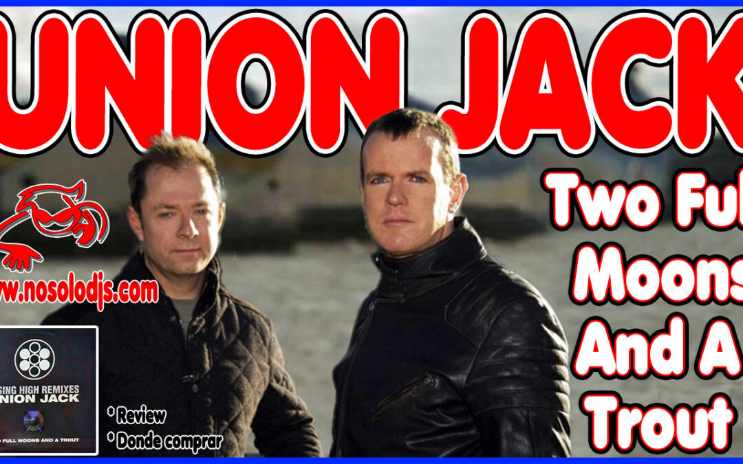 Presentación disco 92: Union Jack – Two Full Moons And A Trout «SONIDO VINILO»